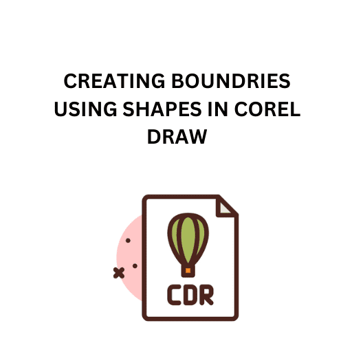 85.CREATING BOUNDRIES USING SHAPES IN COREL DRAW